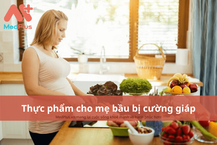 Mẹ bầu bị cường giáp nên ăn gì để tăng sức đề kháng?