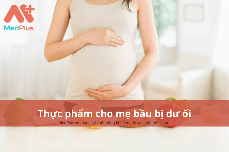 Mẹ bầu bị dư ối nên ăn gì để tăng cường sức khỏe?