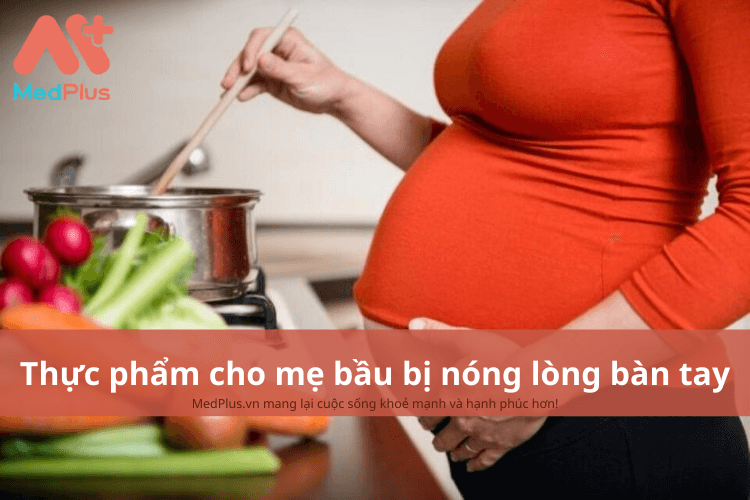 Mẹ bầu bị nóng lòng bàn tay nên ăn gì để tăng cường sức đề kháng?