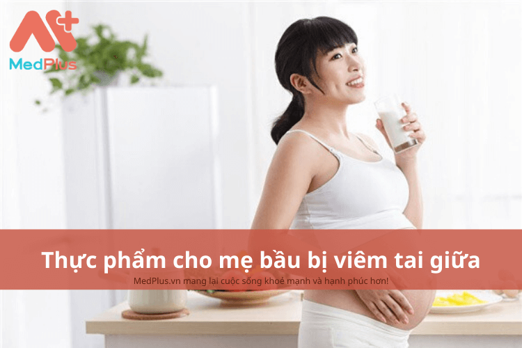 Mẹ bầu bị viêm tai giữa nên ăn gì để giảm tình trạng viêm?