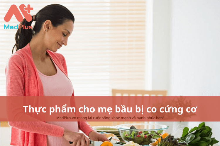 Mẹ bầu bị co cứng cơ nên ăn gì để giúp giảm tình trạng co nhức?