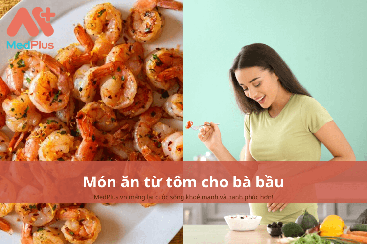 5+ món ăn từ tôm cho bà bầu – Nguồn cung cấp CANXI lành mạnh