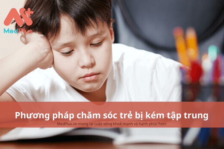 Phương pháp chăm sóc trẻ bị kém tập trung an toàn và hiệu quả