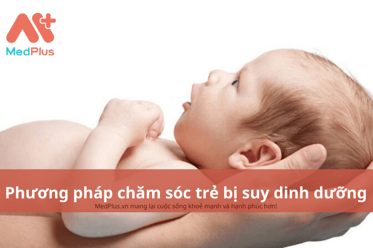 Phương pháp chăm sóc trẻ bị suy dinh dưỡng an toàn và hiệu quả