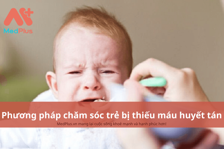 Phương pháp chăm sóc trẻ bị thiếu máu huyết tán an toàn và hiệu quả