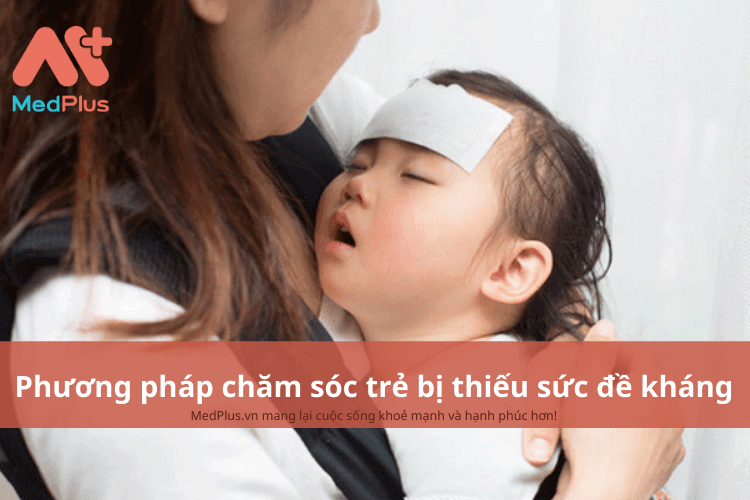 Phương pháp chăm sóc trẻ bị thiếu sức đề kháng an toàn và hiệu quả