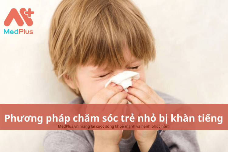 Phương pháp chăm sóc trẻ nhỏ bị khàn tiếng an toàn và hiệu quả