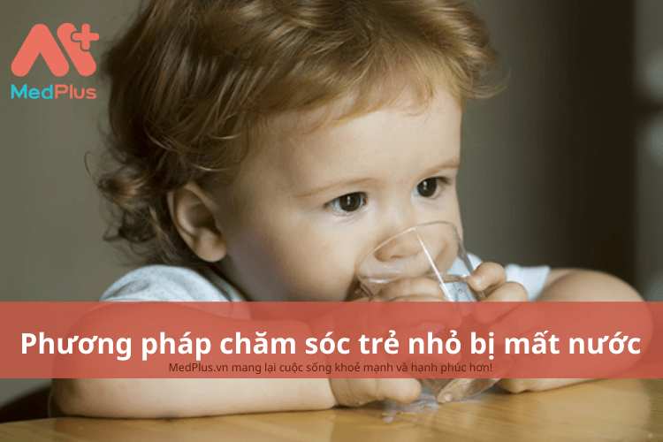 Phương pháp chăm sóc trẻ nhỏ bị mất nước an toàn và hiệu quả