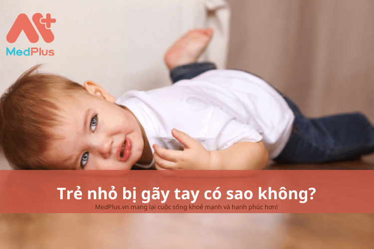 Trẻ nhỏ bị gãy tay có sao không?