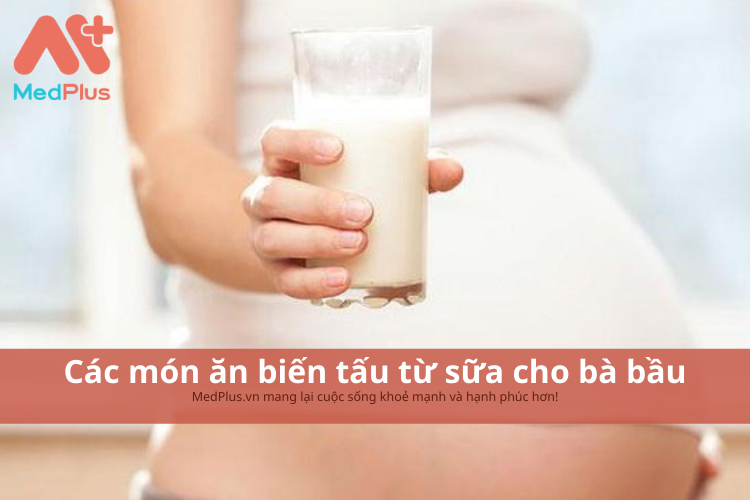 Các món ăn chế biến từ sữa cho bà bầu