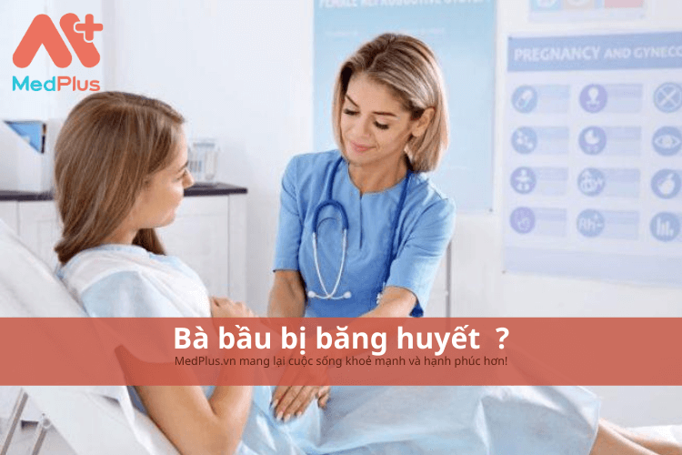 Bà bầu bị băng huyết