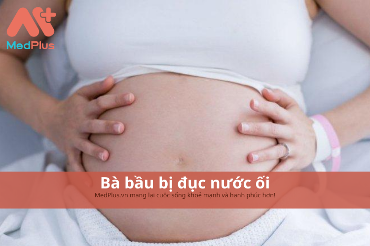 Bà bầu bị đục nước ối