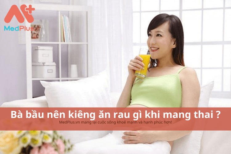 Bà bầu nên kiêng ăn rau gì khi mang thai