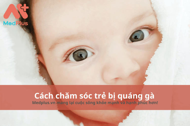 Cách chăm sóc trẻ bị quáng gà