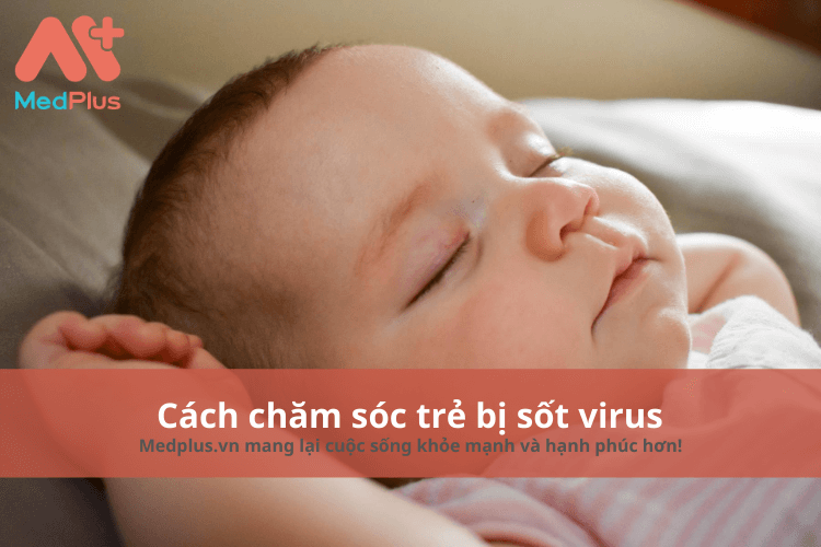 cách chăm sóc trẻ bị sốt virus