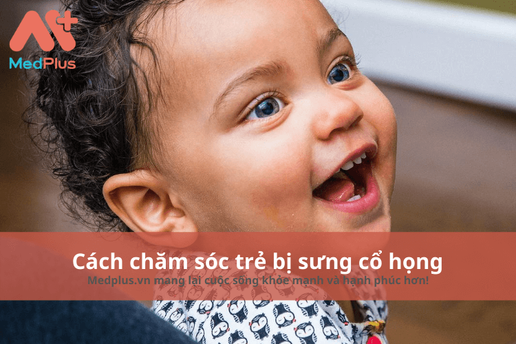 cách chăm sóc trẻ bị sưng cổ họng