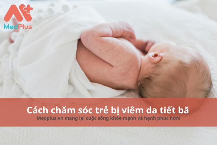 Cách chăm sóc trẻ bị viêm da tiết bã