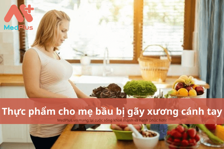 Mẹ bầu bị gãy xương cánh tay nên ăn gì để xương mau lành?