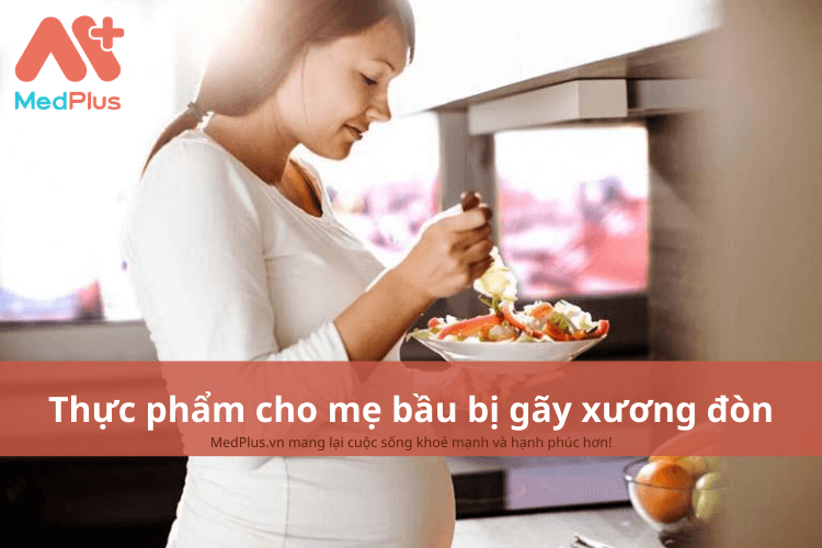 Mẹ bầu bị gãy xương đòn nên ăn gì để xương phục hồi nhanh chóng?