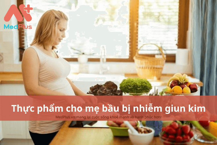 Mẹ bầu bị nhiễm giun kim nên ăn gì để giam nguy cơ nhiễm bệnh?