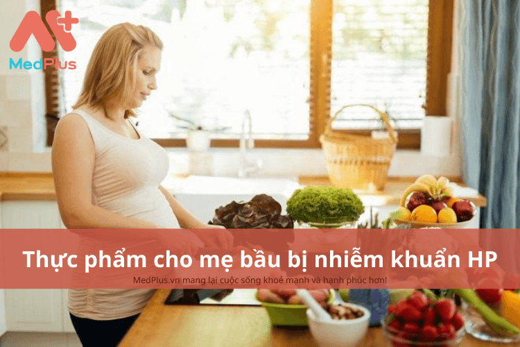 Mẹ bầu bị nhiễm khuẩn HP nên ăn gì để tăng cường sức đề kháng?