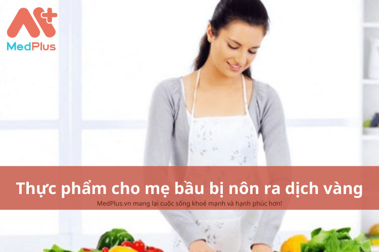 Mẹ bầu bị nôn ra dịch vàng nên ăn gì để bảo vệ sức khỏe thai nhi?