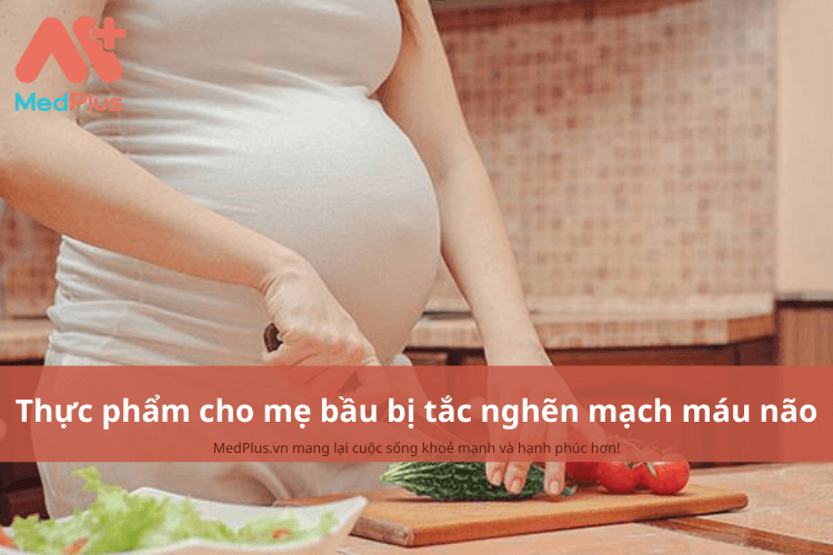 Mẹ bầu bị tắc nghẽn mạch máu não nên ăn gì để duy trì sức khỏe?