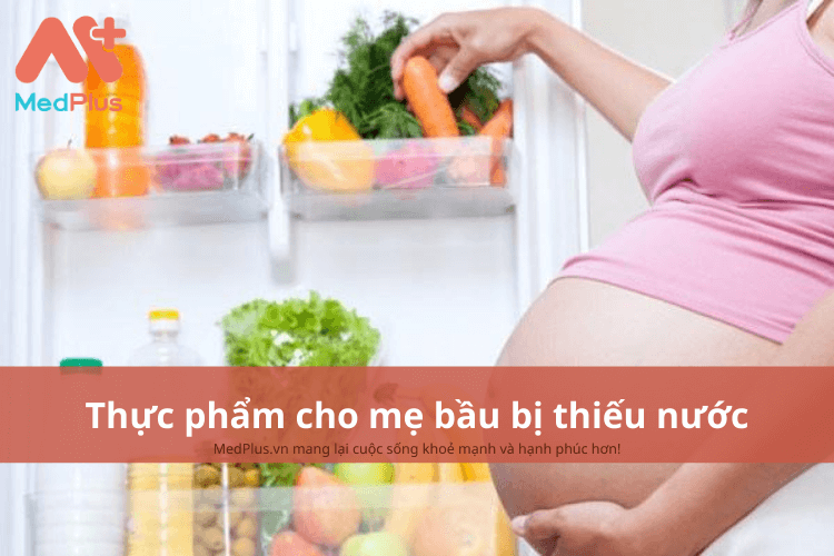 Mẹ bầu bị thiếu nước nên ăn gì để bổ sung đủ lượng nước cho cơ thể?