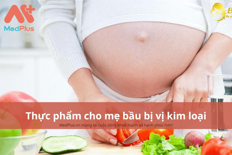 Mẹ bầu bị vị kim loại nên ăn gì để tăng vị giác cho bữa ăn?