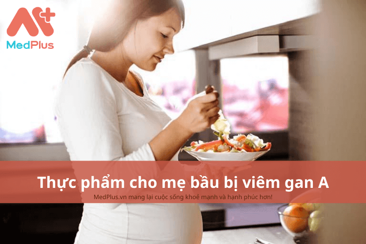 Mẹ bầu bị viêm gan A nên ăn gì để giảm các triệu chứng bệnh?