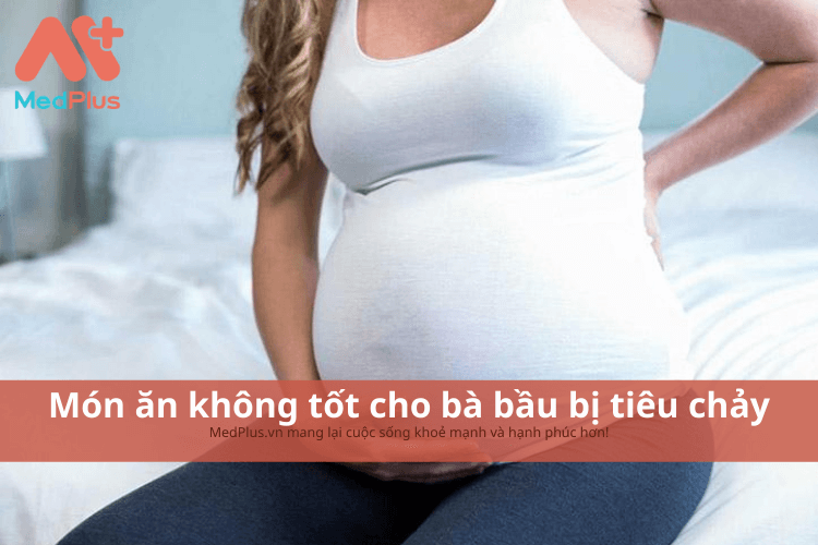 Món ăn không tốt cho bà bầu bị tiêu chảy