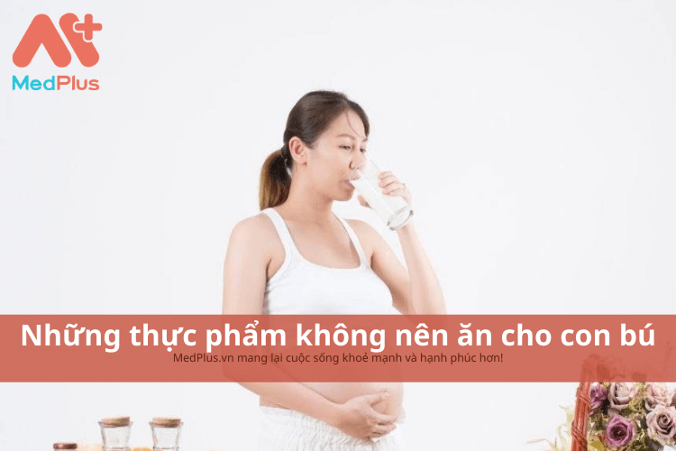 Những thực phẩm không nên ăn khi cho con bú, tránh tình trạng mất sữa