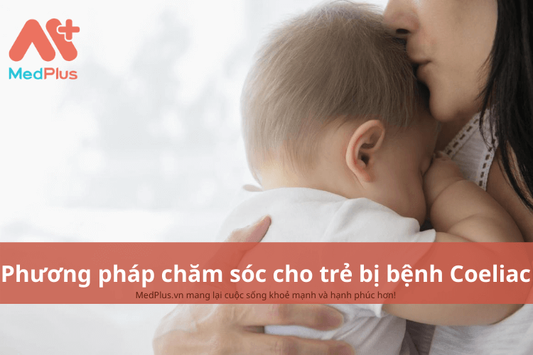 Phương pháp chăm sóc trẻ bị bệnh Coeliac an toàn và hiệu quả