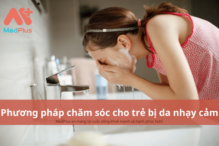 Phương pháp chăm sóc trẻ bị da nhạy cảm an toàn và hiệu quả