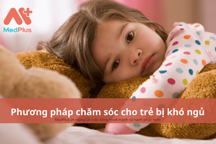 Phương pháp chăm sóc trẻ bị khó ngủ an toàn và hiệu quả