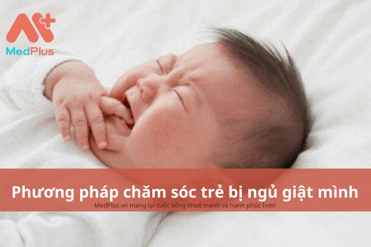 Phương pháp chăm sóc trẻ bị ngủ giật mình an toàn và hiệu quả