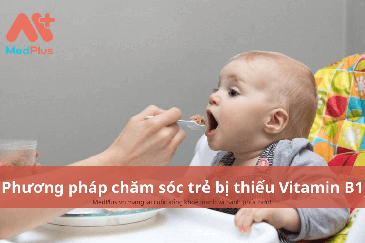 Phương pháp chăm sóc trẻ bị thiếu vitamin B1 an toàn và hiệu quả