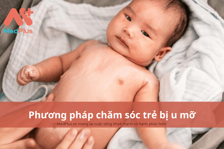Phương pháp chăm sóc trẻ bị u mỡ an toàn và hiệu quả