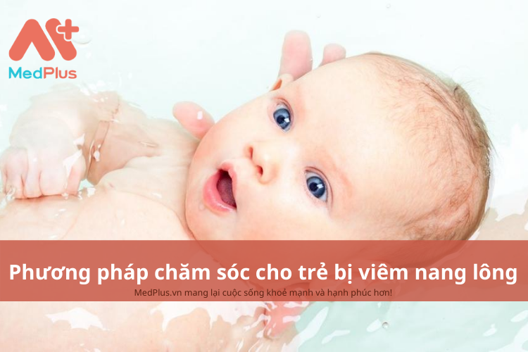 Phương pháp chăm sóc trẻ bị viêm nang lông an toàn và hiệu quả