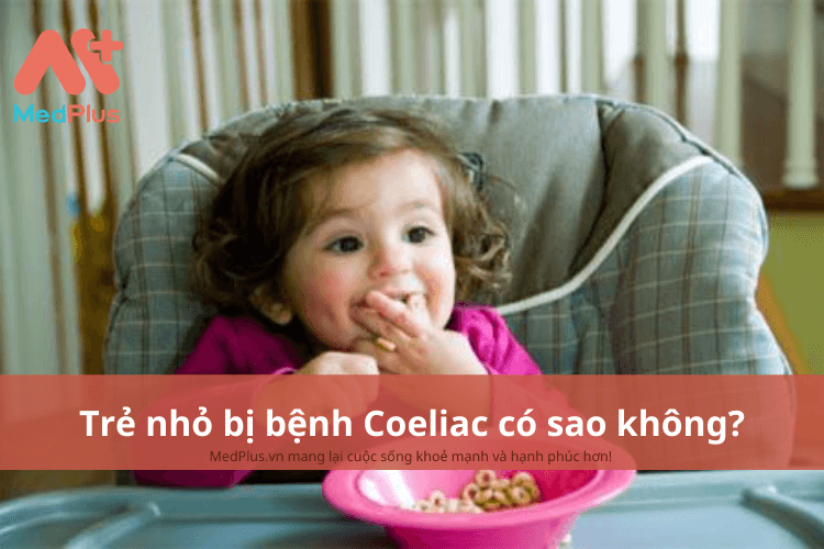 Trẻ nhỏ bị bệnh Coeliac có sao không?