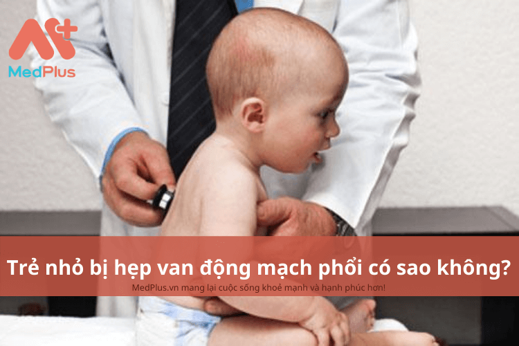 Trẻ nhỏ bị hẹp van động mạch phổi có sao không?