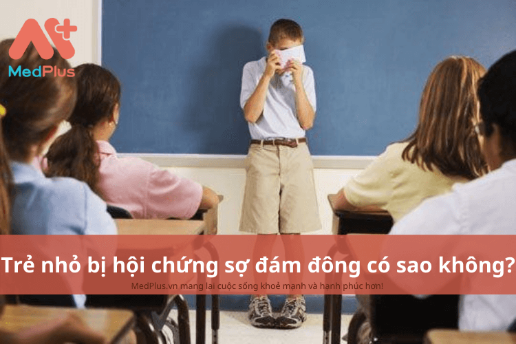 Trẻ nhỏ bị hội chứng sợ đám đông có sao không?