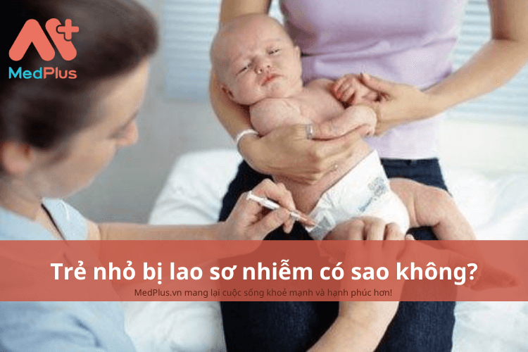 Trẻ nhỏ bị lao sơ nhiễm có sao không?