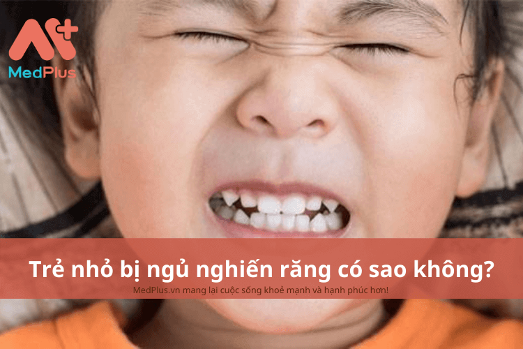 Trẻ nhỏ bị ngủ nghiến răng có sao không?