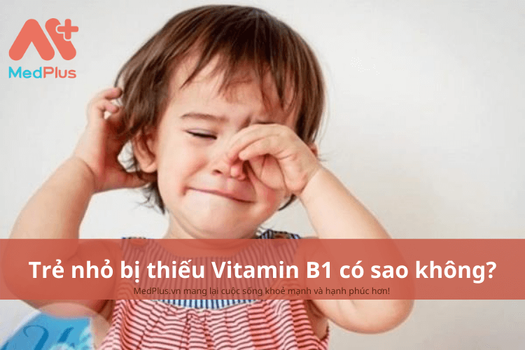 Trẻ nhỏ thiếu Vitamin B1 có sao không?