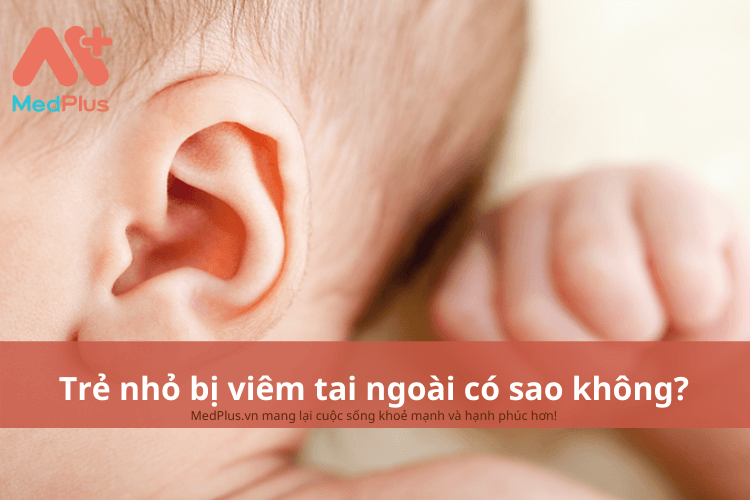 Trẻ nhỏ bị viêm tai ngoài có sao không?