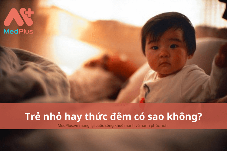 Trẻ nhỏ hay thức đêm có sao không?