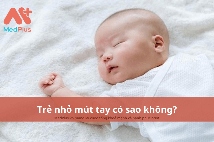 Trẻ nhỏ mút tay có sao không?