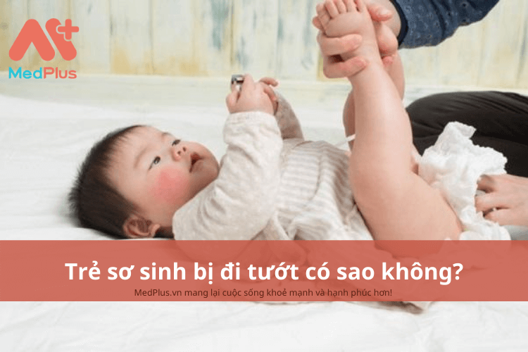 Trẻ sơ sinh bị đi tướt có sao không?