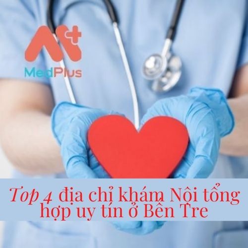 [Tổng hợp] Top 4 địa chỉ khám Nội tổng hợp tốt nhất ở tỉnh Bến Tre.